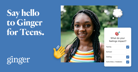 Ginger announces on-demand mental healthcare access for adolescents. Ginger for Teens will provide individuals ages 13-17 with access to Ginger’s self-guided content, behavioral health coaching, and video therapy and psychiatry sessions. (Graphic: Business Wire)