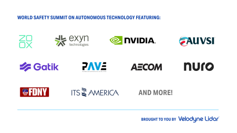 thumbnail Velodyne Lidar announced its fourth annual World Safety Summit on Autonomous Technology. The summit agenda features sessions with experts from organizations that include AECOM, Association for Unmanned Vehicle Systems International (AUVSI), Exyn, Gatik, Intelligent Transportation Society of America (ITSA), New York City Fire Department (FDNY), Nuro, NVIDIA, Partners for Automated Vehicle Education (PAVE), Velodyne, Zoox and more. (Graphic: Velodyne Lidar)