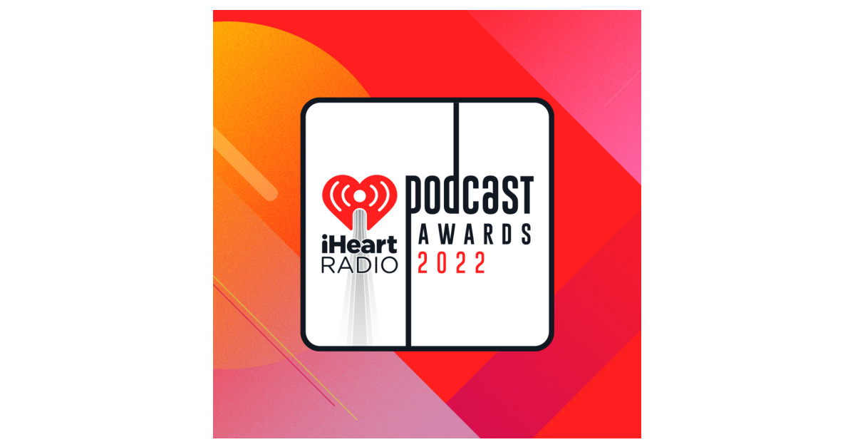 iHeartMedia Announces Nominees for the 2022 iHeartRadio Podcast Awards