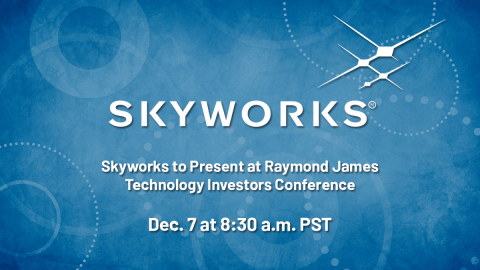 Skyworks to Present at the Raymond James Technology Investors Conference at 8:30 a.m. PST on Dec. 7, 2021. (Graphic: Business Wire)