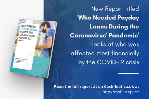 New Report titled 'Who Needed Payday Loans During the Coronavirus' Pandemic' looks at who was affected most financially by the COVID-19 crisis. Read the full report at on Cashfloat.co.uk at http://cshf.lt/report.