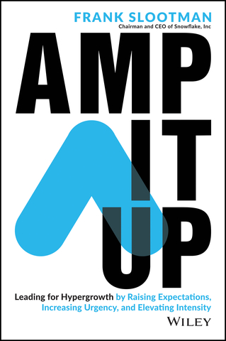 AMP IT UP: Leading for Hypergrowth by Raising Expectations, Increasing Urgency, and Elevating Intensity, by Frank Slootman, chairman and CEO of Data Cloud company Snowflake. (Graphic: Business Wire)