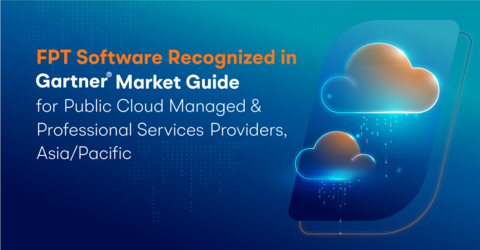 FPT Software was recognized in 2022 Gartner® Market Guide for Public Cloud Managed and Professional Services Providers, Asia/Pacific (Graphic: Business Wire)
