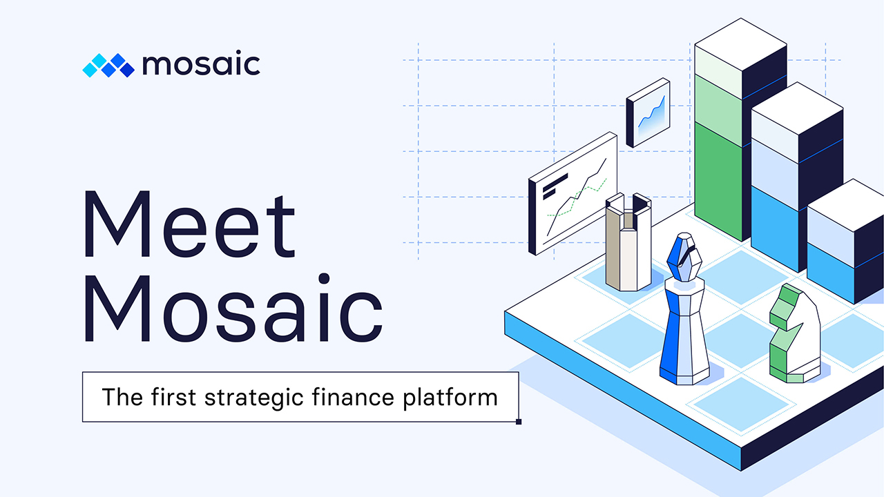 Mosaic is the first Strategic Finance Platform that fuels agile planning, real-time reporting, and better decision making for today’s fastest-growing companies