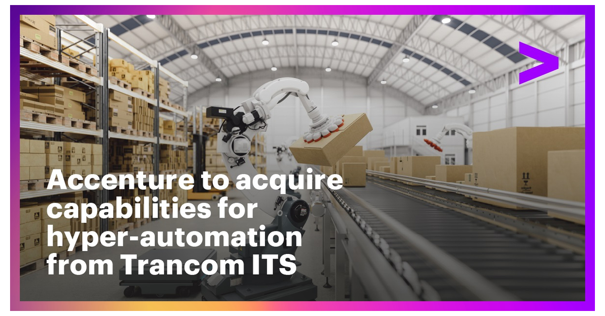 Accenture to Acquire Capabilities from Trancom ITS to Offer Hyper-Automation to Manufacturing and Logistics Clients
