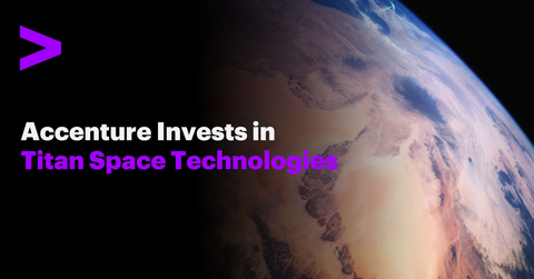 Accenture has made a strategic investment, through Accenture Ventures, in Titan Space Technologies. (Photo: Business Wire)
