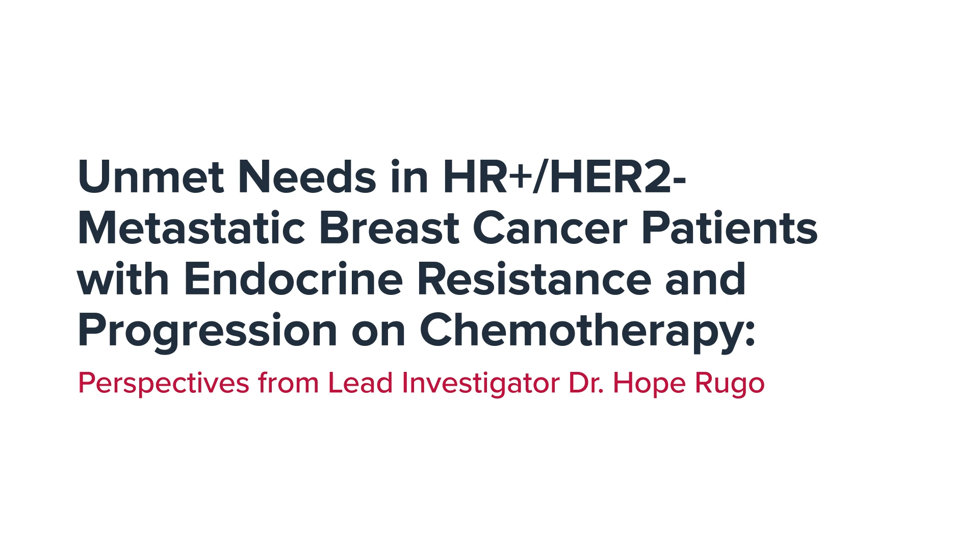 Dr. Hope Rugo discusses unmet needs and endocrine resistance in HR+/HER2- metastatic breast cancer