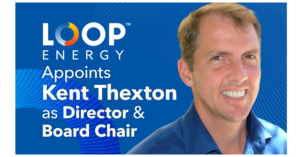 Loop Energy Appoints Kent Thexton as Director and Chair of the Board