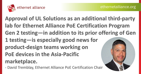David Tremblay, Chair, Ethernet Alliance Power over Ethernet (PoE) Certification program that minimizes interoperability issues, welcomes the addition of UL Solutions' lab in Asia for Gen 2 testing, as the number and range of PoE-powered devices mushrooms across healthcare, power and energy, retail, telecommunications, and other industries globally. (Graphic: Business Wire)