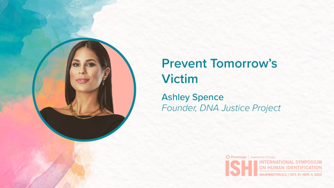 Ashley Spence is an international speaker, victim advocate and founder of the DNA Justice Project. She will present a session titled "Prevent Tomorrow's Victim" at the International Symposium on Human Identification (ISHI). (Graphic: Business Wire)