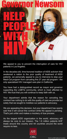 AHF will run a full-page, full-color advocacy ad in the Los Angeles Times this Sunday, September 25th. The ad, headlined, “Governor Newsom: Help People with HIV” is a heartfelt appeal to the governor seeking his assistance to help prevent the interruption of care for over 1,400 AIDS patients in Los Angeles. AHF is asking Newsom to intervene and stop Medi-Cal from canceling a respected 27-year-old AIDS care program created and operated by AHF—the only specialized managed care plan for people living with AIDS in California. (Graphic: Business Wire)