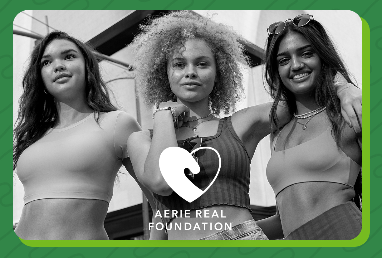 AEO Inc. Establishes the Aerie Real Foundation, Building on Aerie's Long  History of Supporting Causes and Organizations that Promote Women's  Confidence, Inclusivity and Sustainability