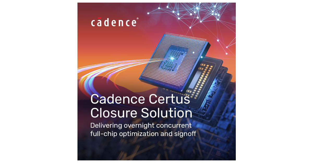 New Cadence Certus Delivers Up to 10X Faster Concurrent Full-Chip Optimization and Signoff