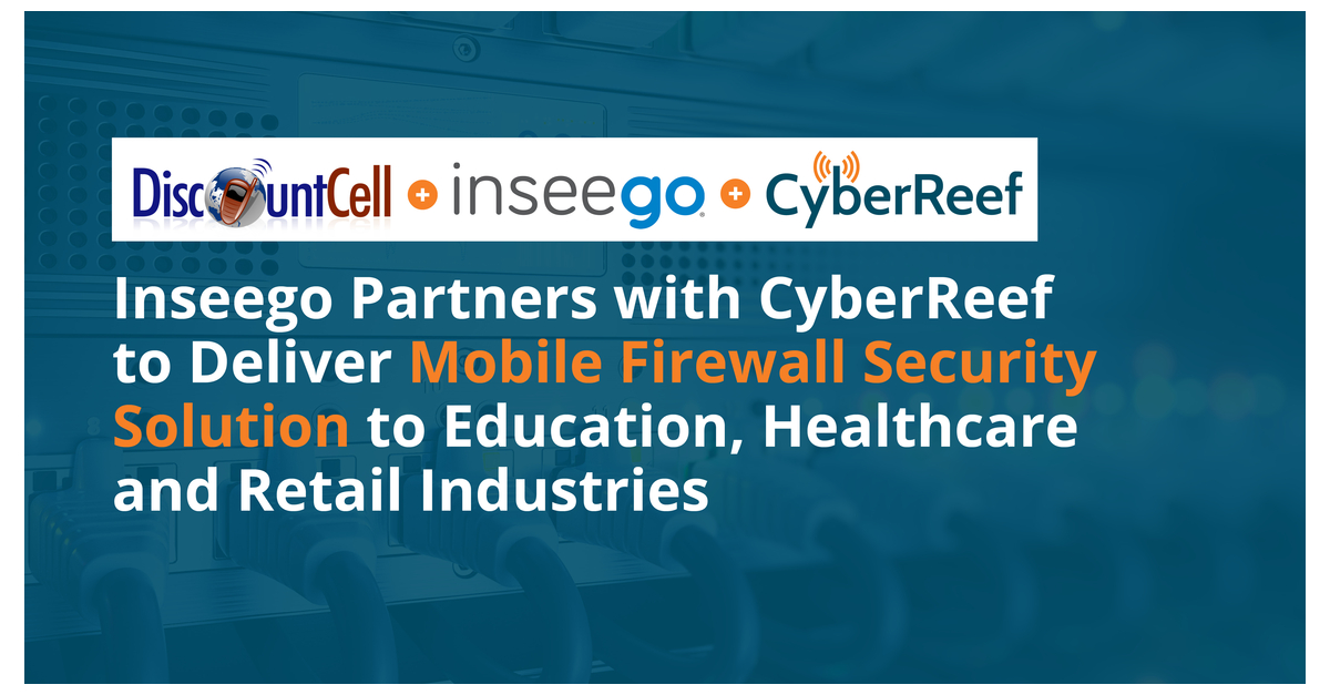 Inseego Partners with CyberReef to Deliver Mobile Firewall Security Solution to Education, Healthcare and Retail Industries