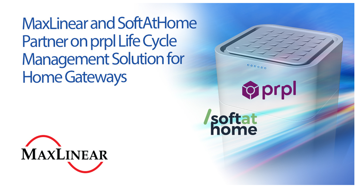 MaxLinear and SoftAtHome Partner on prpl Life Cycle Management Solution for Home Gateways