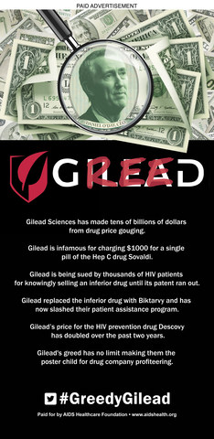 AHF will run a full-page, full-color advocacy ad targeting the pricing and policies of Bay Area drug maker, Gilead Sciences, Inc. The ad, which will run in the San Francisco Chronicle, is simply headlined “Greed,” however, the word ‘greed’ is scratched out with three red letters superimposed over Gilead’s logo to create the word. The ad also includes an image of company CEO Daniel O’Day under a microscope on a field of U.S. currency. (Graphic: Business Wire)