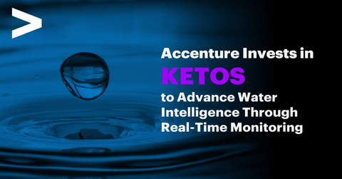 Accenture has made a strategic investment, through Accenture Ventures, in KETOS, a data intelligence innovator that helps organizations monitor and address water efficiency and quality. (Graphic: Business Wire)
