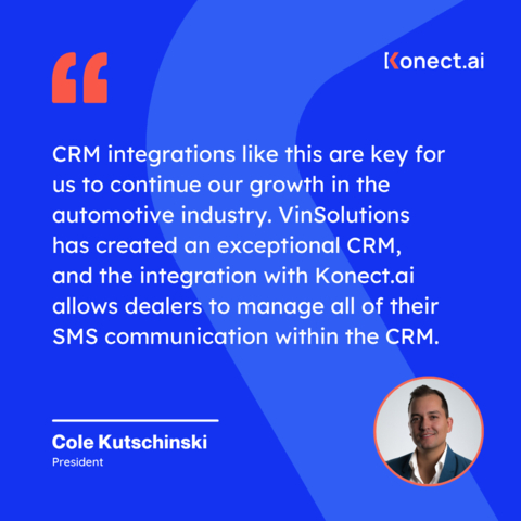 Cole Kutschinski, President of Konect.ai, is excited to announce their new data integration with Cox Automotive's VinSolutions. (Graphic: Business Wire)