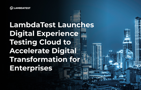 thumbnail LambdaTest’s digital experience testing cloud will enable enterprises to test for omnichannel experiences on custom-designed, robust, and scalable infrastructure (Graphic: Business Wire)