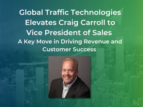 Global Traffic Technologies Elevates Craig Carroll to Vice President of Sales – A Key Move in Driving Revenue and Customer Success (Graphic: Business Wire)