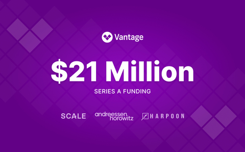 Vantage announces $21 million in funding led by Scale Venture Partners, Andreessen Horowitz, and Harpoon Ventures. (Graphic: Business Wire)