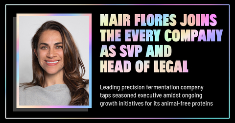 The EVERY Co. (“EVERY®”), the visionary precision fermentation platform and creator of the world’s first animal-free egg proteins, has appointed Nair Flores as the company’s Senior Vice President, Head of Legal. (Graphic: Business Wire)