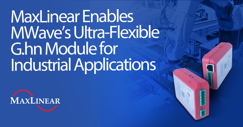 MaxLinear Enables MWave's Ultra-Flexible G.hn Module for Industrial Applications (Graphic: Business Wire)