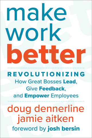 Make Work Better: Revolutionizing How Great Bosses Lead, Give Feedback, and Empower Employees by Doug Dennerline and Jamie Aitken. Available now at all major retailers. (Photo: Business Wire)