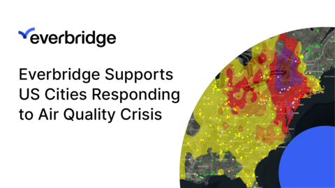 Everbridge Supports Several U.S. States and Cities Responding to Air Quality Emergency Caused by Ongoing Canadian Wildfires