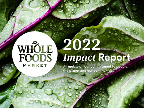 Whole Foods Market released its 2022 Impact Report, which highlights the grocer’s efforts to be a force for good in the global food system. (Photo: Business Wire)