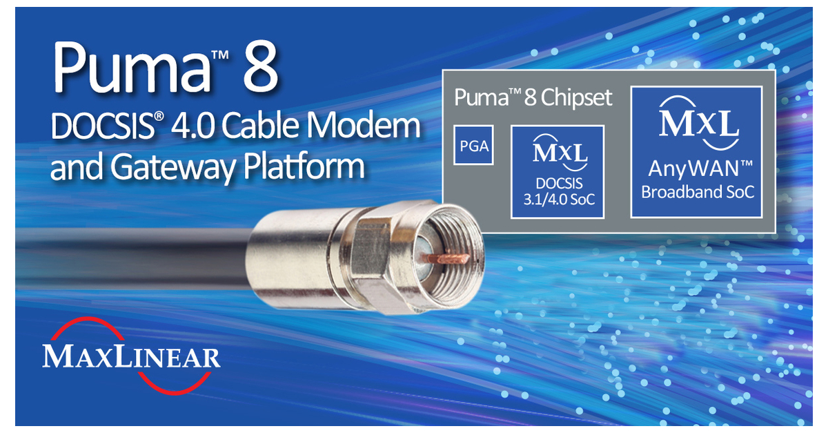 MaxLinear Announces Availability of Puma™ 8, its DOCSIS® 4.0 Cable