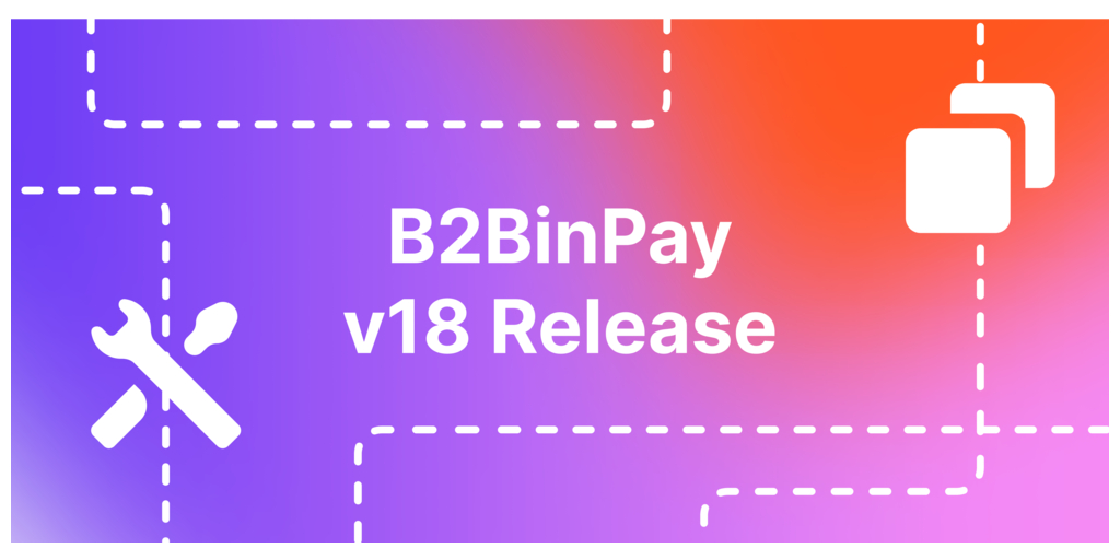  Il nuovo B2BinPay v18 introduce un sistema di account unificato e ampie modifiche all'interfaccia utente