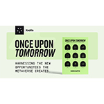 エクソーラ創業者シュリック・アガピトフが新著を発表： Once Upon Tomorrow、メタバースとその世界的な創造性への影響についての展望