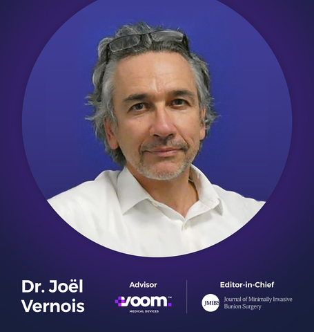 Dr. Joël Vernois, a global authority on minimally invasive surgery, has joined the Voom leadership team as an advisor to develop new MIBS techniques and technology. Additionally, Dr. Vernois will spearhead a new medical publication as the Editor-in-Chief of the Journal of Minimally Invasive Bunion Surgery (JMIBS), driving more clinical research on bunions and advancing this fast moving segment of minimally invasive surgery. (Graphic: Business Wire)