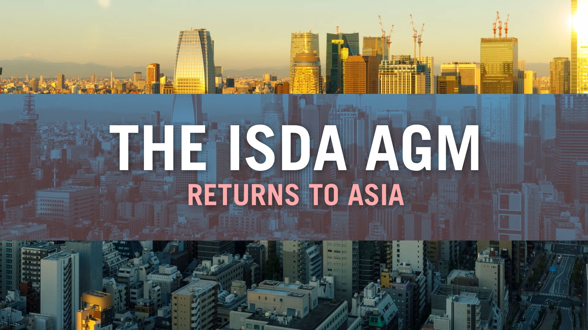 ISDA returns to Asia for its 38th Annual General Meeting in Tokyo on April 16-18, 2024. Don’t miss out – register today at http://agm.isda.org