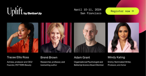 Brené Brown and Mindy Kaling join Tracee Ellis Ross, Adam Grant, James Clear and more at BetterUp’s Uplift on April 10-11 in San Francisco (Graphic: Business Wire)
