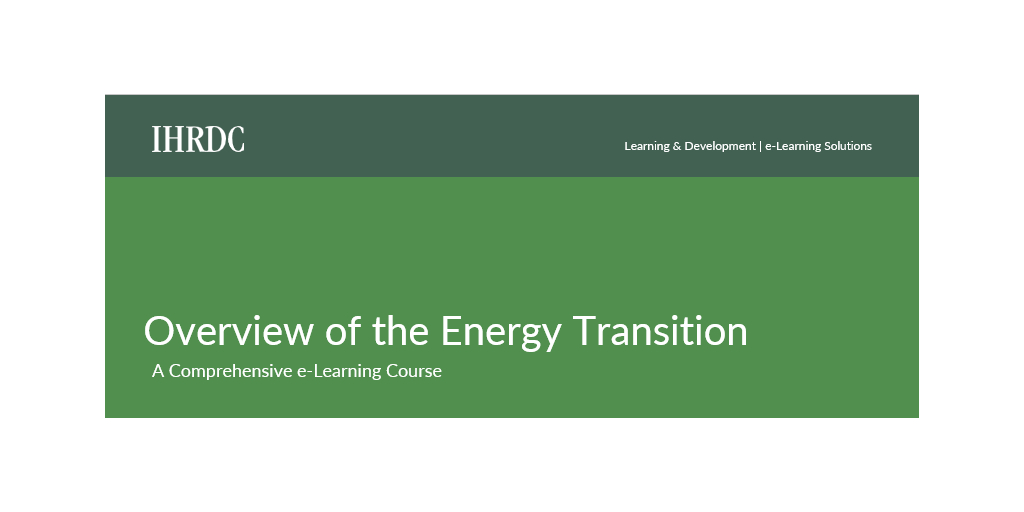 IHRDC Announces the Overview of the Energy Transition – a Comprehensive e-Learning Course