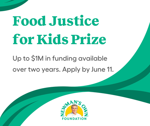 original Newman's Own Foundation Announces Food Justice for Kids Prize: Apply by June 11, 2024 (Graphic: Business Wire)