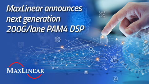 MaxLinear announces the development of the Rushmore family of 200G/lane PAM4 Digital Signal Processors (DSP)