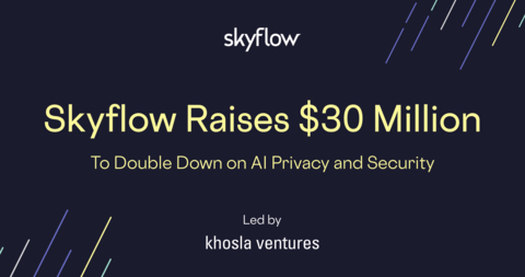 Skyflow raises $30M to extend series B funding (Graphic: Business Wire)