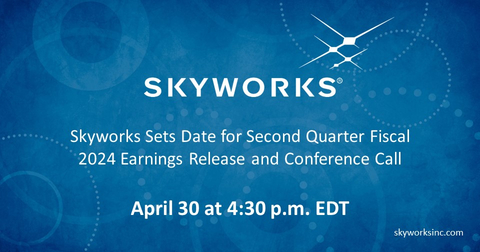 Skyworks Sets Date for Second Quarter Fiscal 2024 Earnings Release and Conference Call April 30 at 4:30 p.m. EDT (Graphic: Business Wire)