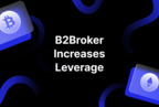 B2Broker increases leverage on major FOREX pairs to 1:200 and to 1:50 for BTC/USD and ETH/USD pairs, enhancing the market position of their clients.