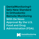 DentalMonitoring stabilisce un nuovo standard nel monitoraggio da remoto dei trattamenti ortodontici grazie all’autorizzazione De Novo concessa dalla FDA.
