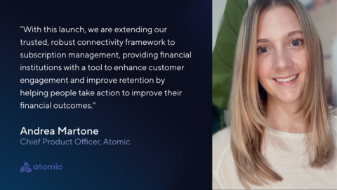 "PayLink leverages Atomic’s proven technology, which has already facilitated millions of secure connections across financial platforms. With this launch, we are extending our trusted, robust connectivity framework to subscription management, providing financial institutions with a tool to enhance customer engagement and improve retention by helping people take action to improve their financial outcomes." -Andrea Martone, Chief Product Officer of Atomic (Photo: Business Wire)