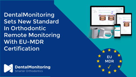 DentalMonitoring stabilisce un nuovo standard nel monitoraggio da remoto nel settore odontoiatrico con la certificazione MDR dell’UE