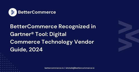 BetterCommerce has been recognized in Gartner® Tool: Digital Commerce Technology Vendor Guide, 2024, second time in a row. (Graphic: Business Wire)