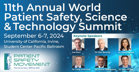 Patient Safety Movement Foundation's 11th Annual World Patient Safety, Science & Technology Summit, September 6-7, at the University of California, Irvine  </div> <p>Distinguished speakers from around the world will discuss and present on groundbreaking solutions in patient safety, including leveraging real-time data from electronic medical records, the transformative impact of artificial intelligence in healthcare, implementing best practices for patient safety, championing data transparency, and cultivating a culture of safety systemwide. </p> <p>The featured keynote presenters are PSMF Founder Joe Kiani; WHO Director-General Dr. Tedros Ghebreyesus; president emeritus and senior fellow at the Institute for Healthcare Improvement, Dr. Donald M. Berwick; Surgeon General of California, Dr. Diana Ramos; Director of the Center for Quality Improvement and Patient Safety, Dr. Craig Umscheid; and Chief Medical Officer at WebMD, Dr. John Whyte. Panelists represent a broad spectrum of healthcare administrators, clinicians, patient safety experts and advocates, academic researchers, MedTech executives, patients, and their families. </p> <p>
