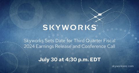 Skyworks Sets Date for Third Quarter Fiscal 2024 Earnings Release and Conference Call July 30 at 4:30 p.m. EDT (Graphic: Business Wire)