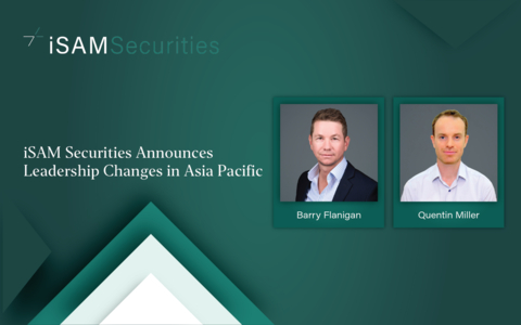 iSAM Securities Announces Leadership Changes in Asia Pacific: Barry Flanigan Promoted to Head of Asia Pacific, Quentin Miller Appointed Head of Institutional Sales, Asia Pacific