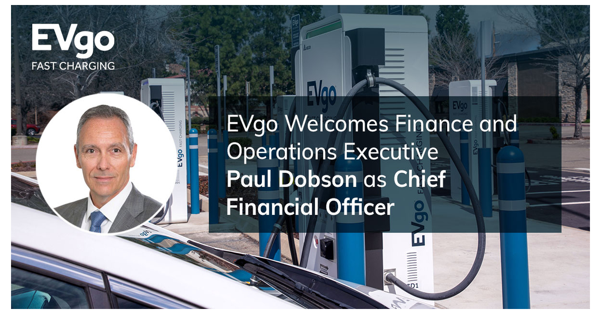 EVgo Appoints Paul Dobson Chief Financial Officer - Business Wire